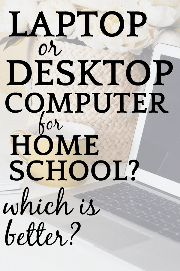 Laptop vs Desktop: Which Is Best for Home School?