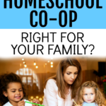 IS A HOMESCHOOL CO OP RIGHT FOR YOUR FAMILY?