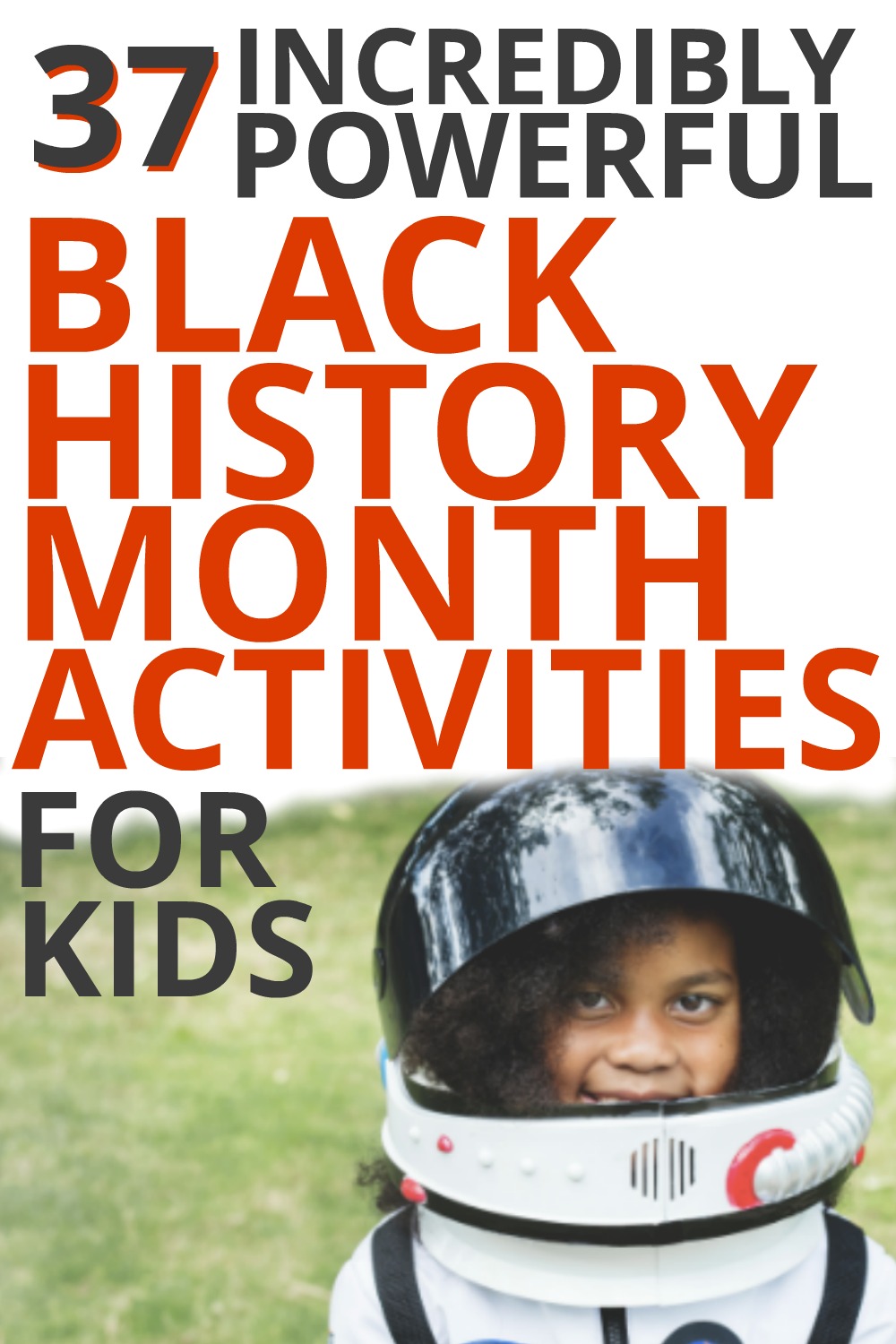 BLACK HISTORY MONTH ACTIVITIES FOR KIDS (great for February themes for preschool and up): 37 Incredibly Powerful Black History Month Activities for Kids text over a picture of a smiling african american girl wearing an astronaut costume and Black children in fun costume