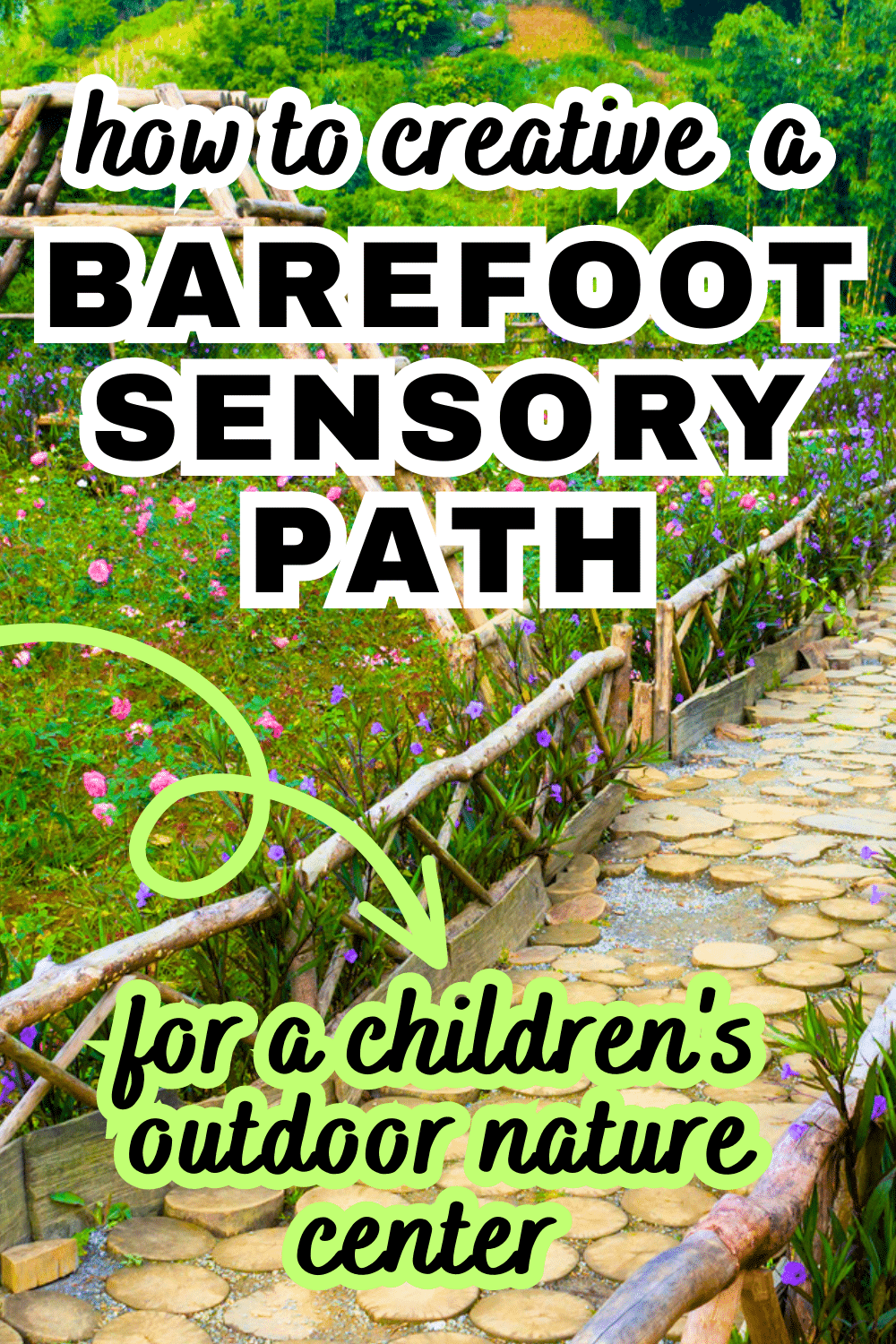 Barefoot Sensory Path For Kids Nature Classroom (Outdoor Nature Center Activities) text over image of a sensory path made of wood circles with flowers around them