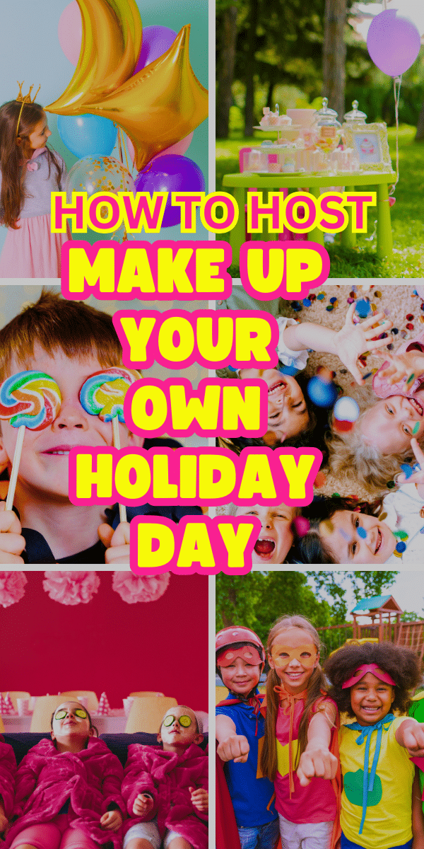 March Play Calendar Kids Activities - text over different images of parties for Make Up Your Own Holiday Day in March