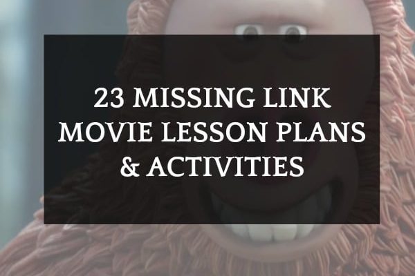 23 Missing Link Lesson Plans and Activities (Movie)