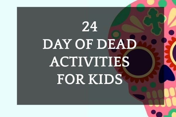 24 Day of the Dead Activities (Dia de Muertos) for Kids