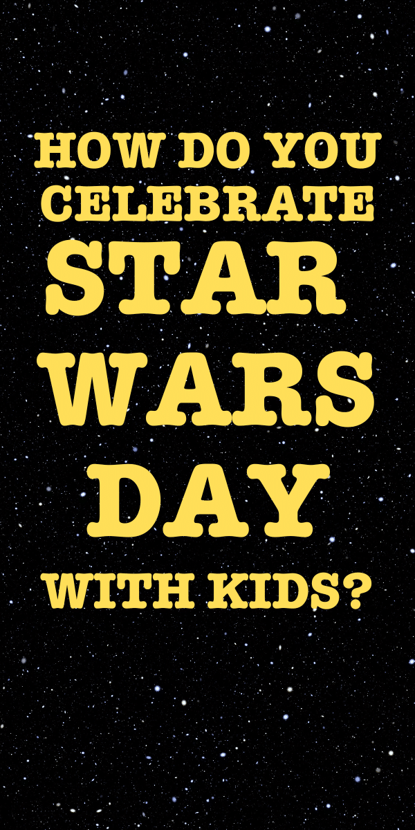 How do you celebrate Star Wars Day at school or homeschool? (Fun Star Wars Activities for Kids of All Ages) text over black starry night background like star wars movies opening