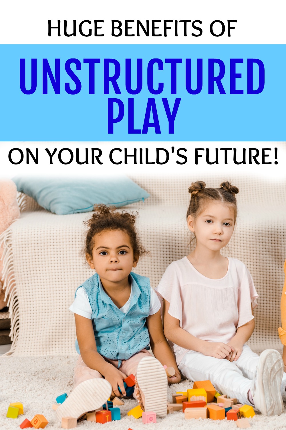BENEFITS OF UNSTRUCTURED PLAY Text overlay over an african american young girl and a caucasian young girl playing blocks 
