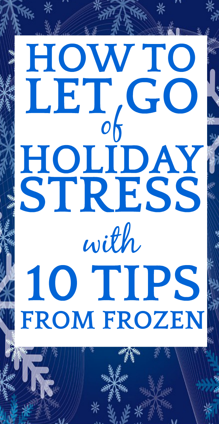 Decrease Holiday Stress: 10 Tips from the Frozen Movie