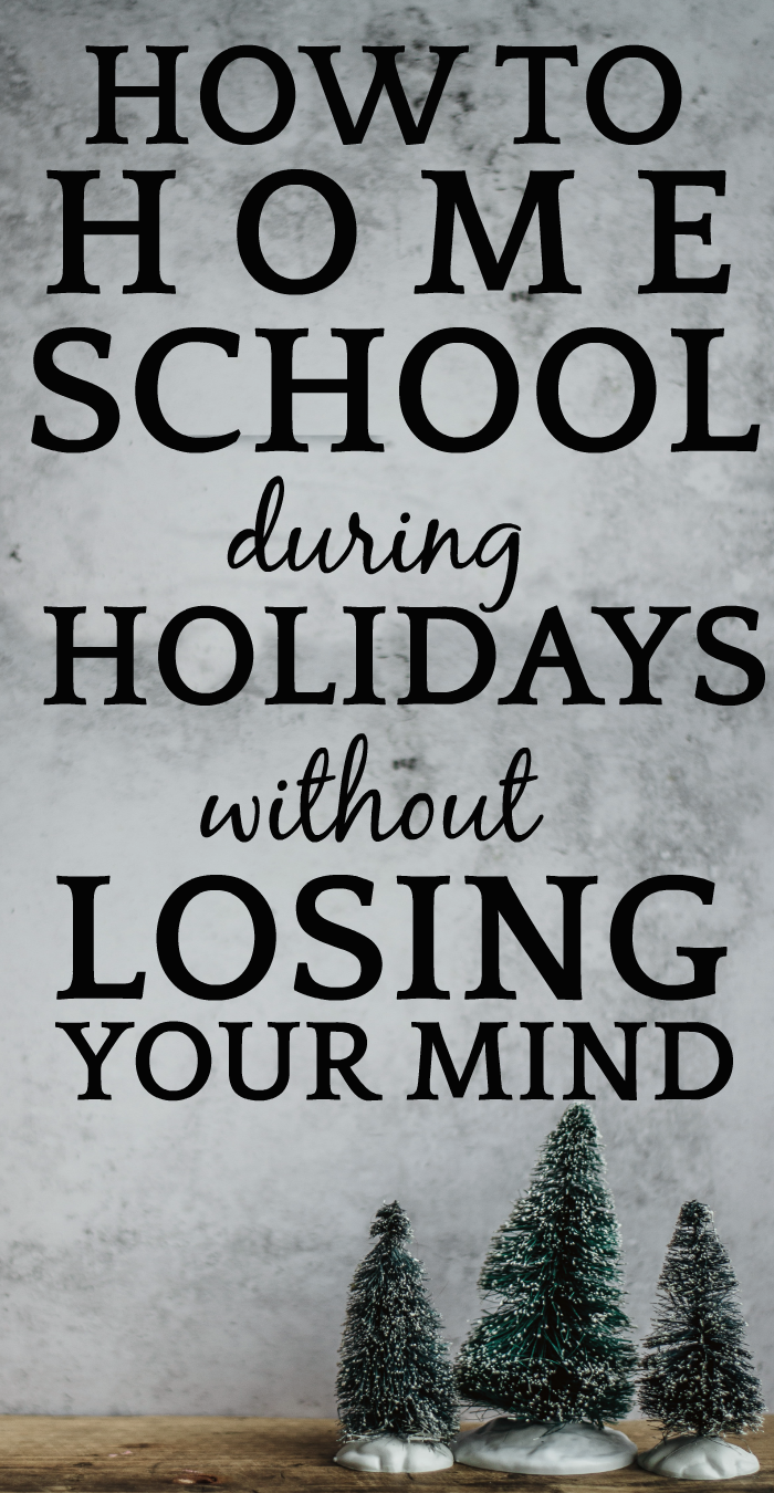 HOW TO HOMESCHOOL THROUGH HOLIDAYS: Christmas Homeschool Activities to Save Sanity During Holidays