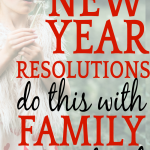 Forget New Year's Resolutions: 7 Effective Things For Families To Do Instead