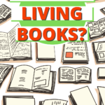 What Are Living Books for Homeschooling
