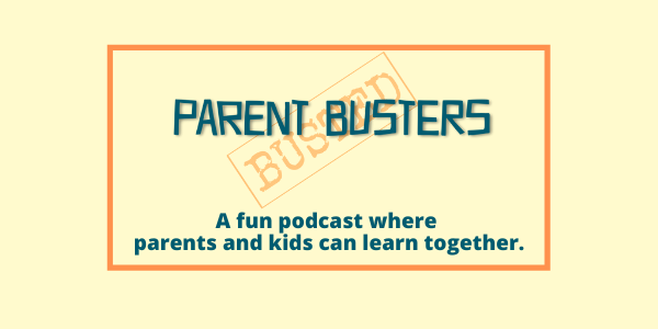 Parent Busters Podcast: A Fun Podcast Where Parents And Kids Can Learn Together blue text on yellow background