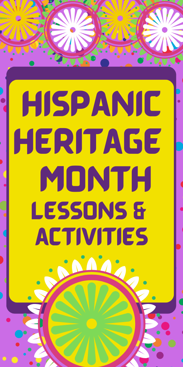 51 Hispanic Heritage Month Lesson Plans And Activities For Kids